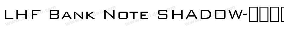 LHF Bank Note SHADOW字体转换